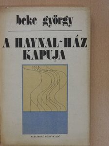 Beke György - A Haynal-ház kapuja (dedikált példány) [antikvár]