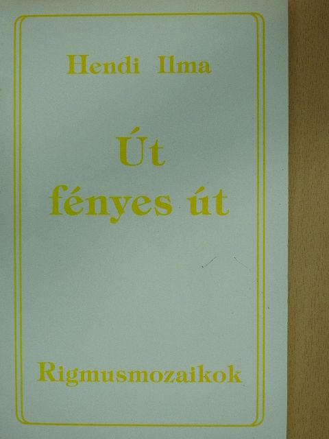 Hendi Ilma - Út fényes út (dedikált példány) [antikvár]