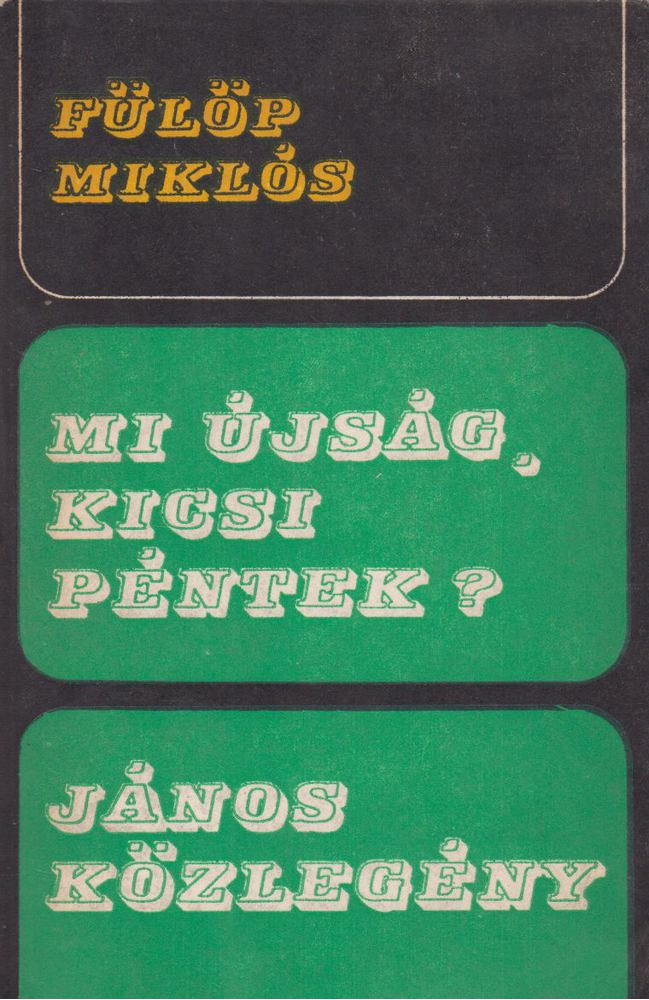 Fülöp Miklós - Mi újság, kicsi péntek? / János közlegény [antikvár]