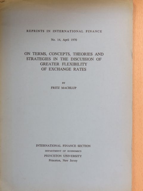 Fritz Machlup - On Terms, Concepts, Theories And Strategies In The Discussion Of Greater Flexibility Of Exchange Rates [antikvár]