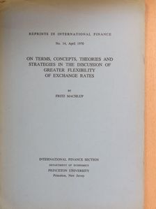 Fritz Machlup - On Terms, Concepts, Theories And Strategies In The Discussion Of Greater Flexibility Of Exchange Rates [antikvár]