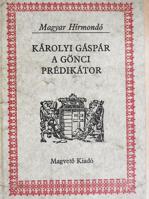 Károlyi Gáspár - Károlyi Gáspár a gönci prédikátor [antikvár]