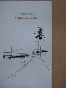 Antalfy István - Visszhang nélkül (dedikált példány) [antikvár]