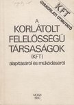Sebők Jánosné, dr. Gyuró Ferencné, Mihalik László, Székely György, Pogányi Gyuláné - Gyakorlati útmutató a korlátolt felelősségű társaságok (kft) alapításáról és működéséről [antikvár]