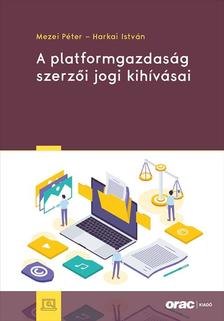 Mezei Péter - Harkai István - A platformgazdaság szerzői jogi kihívásai