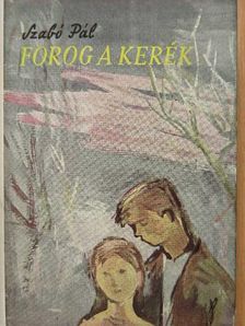 Szabó Pál - Forog a kerék [antikvár]
