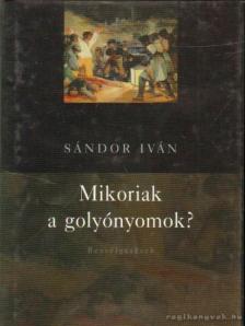 Sándor Iván - Mikoriak a golyónyomok? [antikvár]