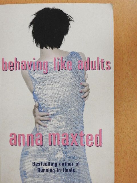 Anna Maxted - Behaving Like Adults [antikvár]