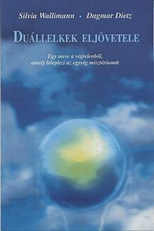 Wallimann, Silvia, Dietz, Dagmar - Duállelkek eljövetele [antikvár]