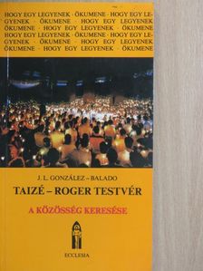 José Luis Gonzáles-Balado - Taizé - Roger testvér [antikvár]