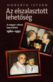 HORVÁTH ISTVÁN - Az elszalasztott lehetőség [antikvár]