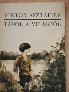 Viktor Asztafjev - Távol a világtól [antikvár]