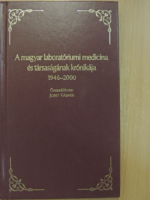 Jobst Kázmér - A magyar laboratóriumi medicina és társaságának krónikája 1946-2000 [antikvár]