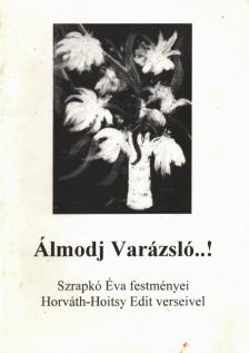 Szrapkó Éva, Horváth-Hoitsy Edit - Álmodj Varázsló! [antikvár]