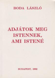Boda László - Adjátok meg Istennek, ami Istené [antikvár]
