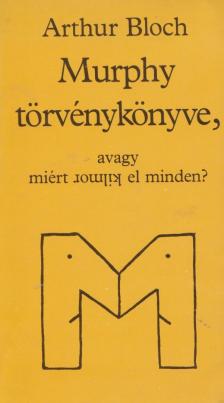 ARTHUR BLOCH - Murphy törvénykönyve, avagy miért romlik el minden? [antikvár]
