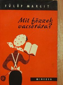 Fülöp Margit - Mit főzzek vacsorára? [antikvár]