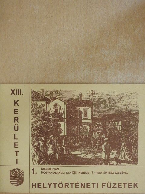 Nieder Iván - Hogyan alakult ki a XIII. kerület? - Egy építész szemével [antikvár]