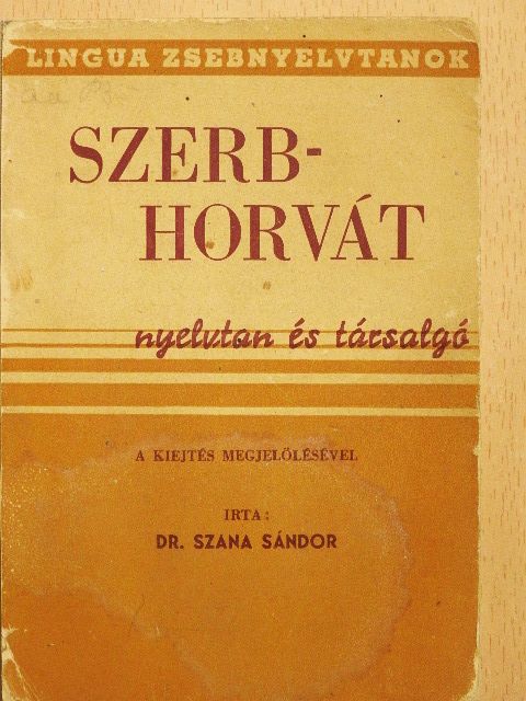 Dr. Szana Sándor - A szerb-horvát nyelvnek olvasásban, szóban és írásban tanító nélkül való elsajátítására [antikvár]