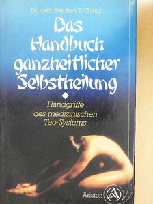 Dr. Stephen T. Chang - Das Handbuch ganzheitlicher Selbstheilung [antikvár]