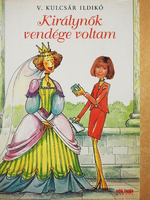 V. Kulcsár Ildikó - Királynők vendége voltam [antikvár]