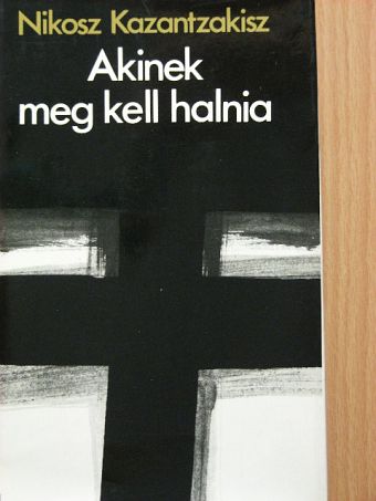 Nikosz Kazantzakisz - Akinek meg kell halnia [antikvár]
