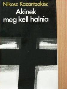Nikosz Kazantzakisz - Akinek meg kell halnia [antikvár]