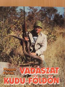 Magyar Ferenc - Vadászat Kudu-földön [antikvár]