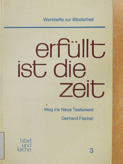 Gerhard Fischer - Erfüllt ist die Zeit [antikvár]