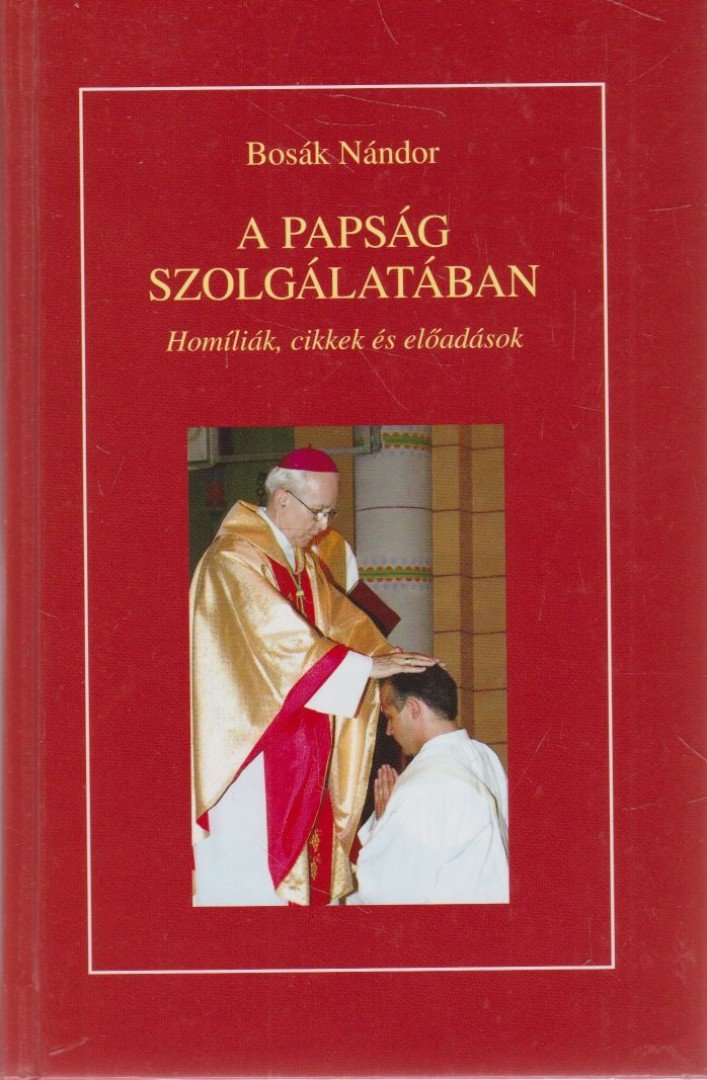 Bosák Nándor - A papság szolgálatában [antikvár]