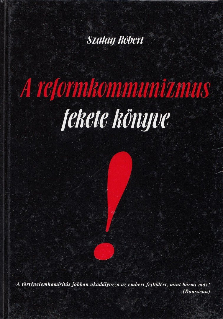 Szalay Róbert - A reformkommunizmus fekete könyve (dedikált) [antikvár]