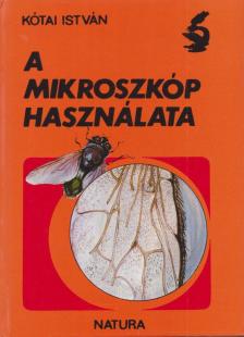 Kótai István - A mikroszkóp használata [antikvár]