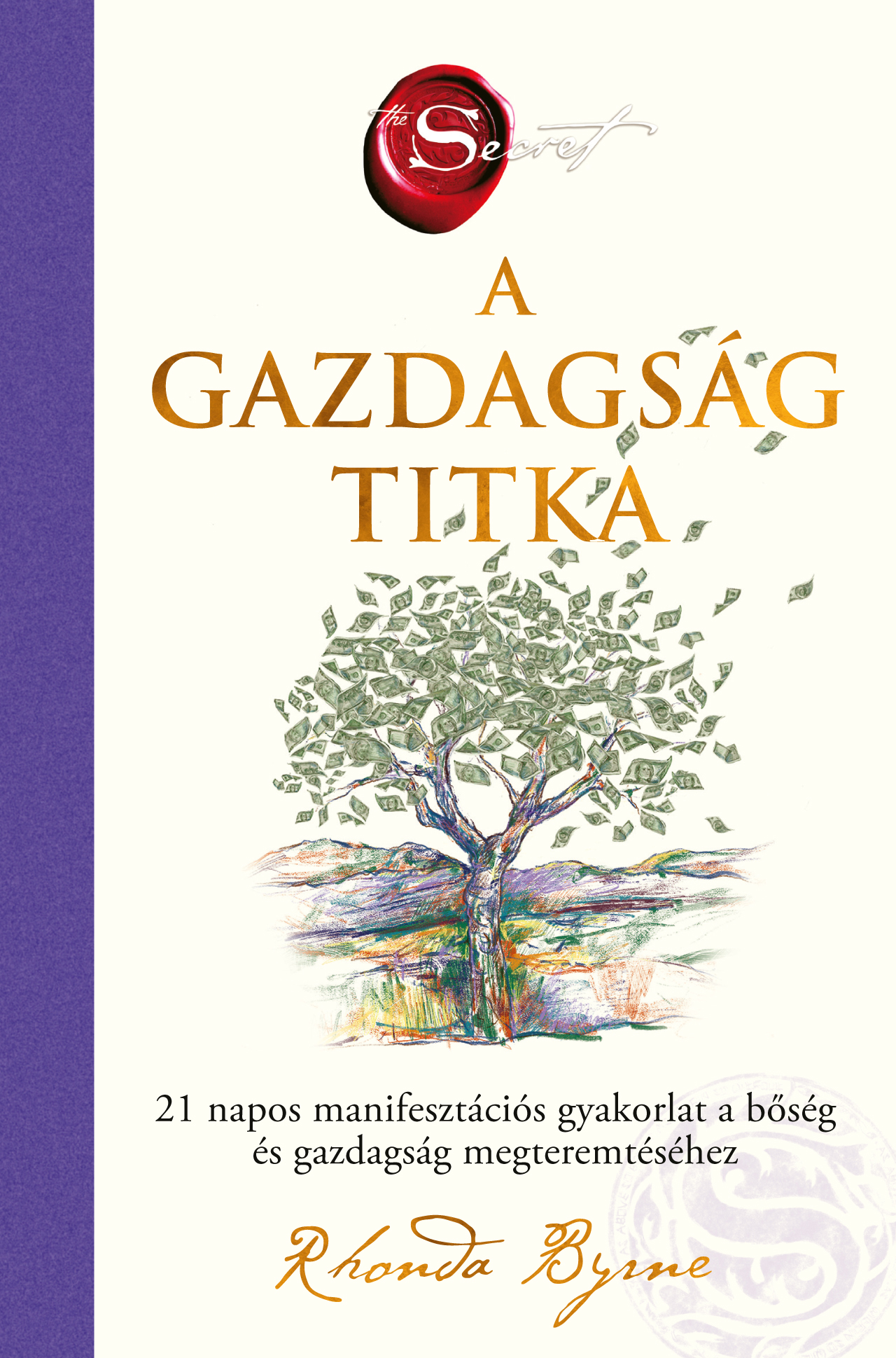 Rhonda Byrne - A gazdagság titka - 21 napos manifesztációs gyakorlat a bőség és gazdagság megteremtéséhez