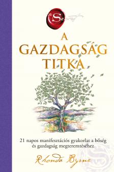 Rhonda Byrne - A gazdagság titka - 21 napos manifesztációs gyakorlat a bőség és gazdagság megteremtéséhez