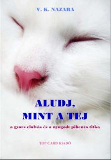 V.K.Nazara - Aludj, mint a tej - a gyors elalvás és a nyugodt pihenés titka