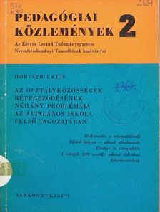 Horváth Lajos - Az osztályközösségek rétegeződésének néhány problémája az általános iskola felső tagozatában [antikvár]