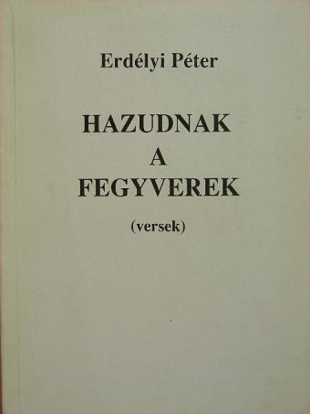 Erdélyi Péter - Hazudnak a fegyverek [antikvár]