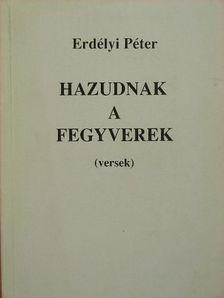 Erdélyi Péter - Hazudnak a fegyverek [antikvár]