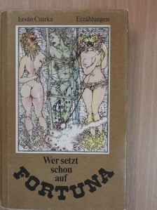 Csurka István - Wer setzt schon auf Fortuna [antikvár]