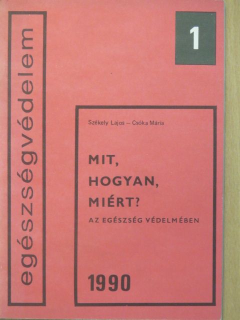 Csóka Mária - Mit, hogyan, miért? az egészség védelmében [antikvár]