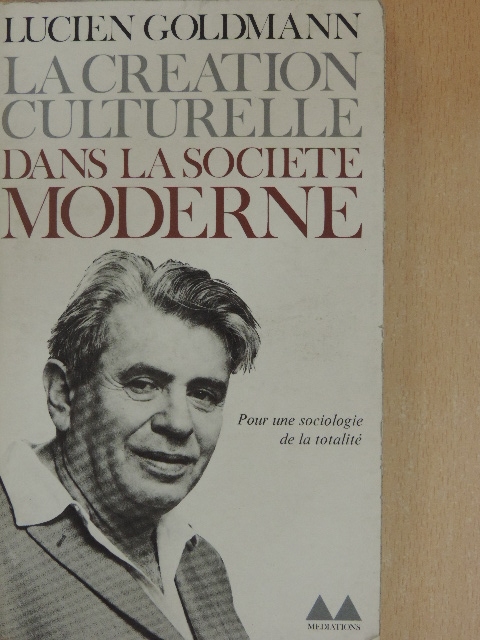 Lucien Goldmann - La création culturelle dans la société moderne [antikvár]