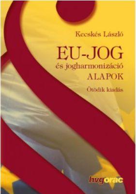 Kecskés László - Eu-jog és jogharmonizáció - Alapok Ötödik kiadás