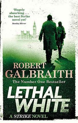 Robert Galbraith - LETHAL WHITE - CORMORAN STRIKE 4.