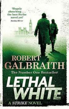 Robert Galbraith - LETHAL WHITE - CORMORAN STRIKE 4.