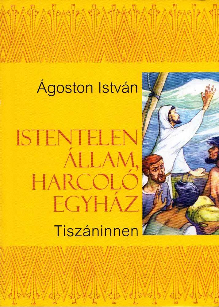 Ágoston István - Istentelen állam, harcoló egyház - Tiszán innen - Tiszán innen [antikvár]