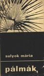 SULYOK MÁRIA - Pálmák [antikvár]