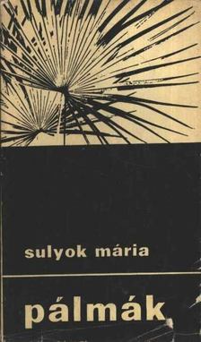 SULYOK MÁRIA - Pálmák [antikvár]