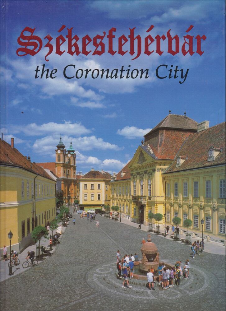 Kovács Péter, Szelényi Károly - Székesfehérvár the Coronation City [antikvár]