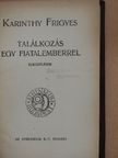 Karinthy Frigyes - Találkozás egy fiatalemberrel/Igy irtok ti [antikvár]