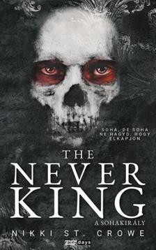 Nikki St. Crowe - The Never King - A Sohakirály
